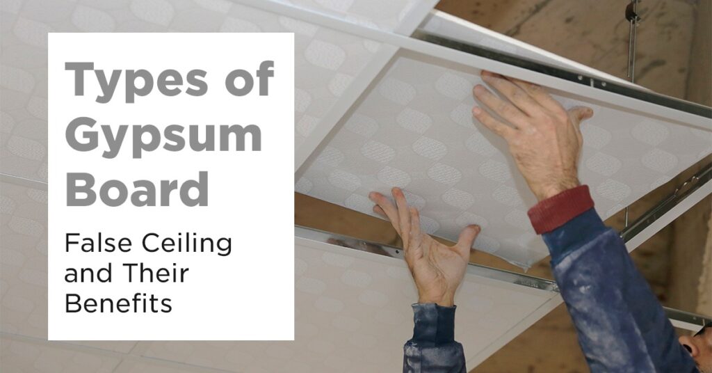Gypsum Board False Ceiling: Types & Benefits for Your Space